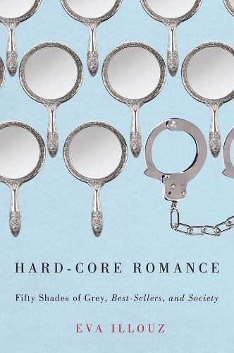 Cover image for Hard-Core Romance: Fifty Shades of Grey,  Best-Sellers, and Society