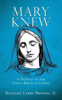 Cover image for Mary Knew: A Defense of the Virgin Birth of Christ