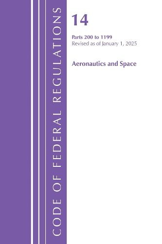 Cover image for Code of Federal Regulations, Title 14 Aeronautics and Space 200-1199, Revised as of January 1, 2025