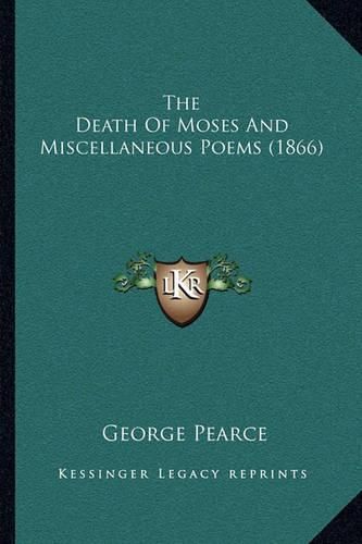 Cover image for The Death of Moses and Miscellaneous Poems (1866)