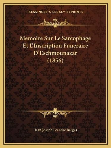 Cover image for Memoire Sur Le Sarcophage Et L'Inscription Funeraire D'Eschmounazar (1856)