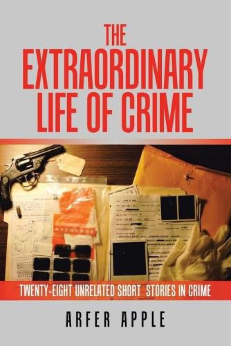 The Extraordinary Life of Crime: Twenty-Eight Unrelated Short Stories of Crime