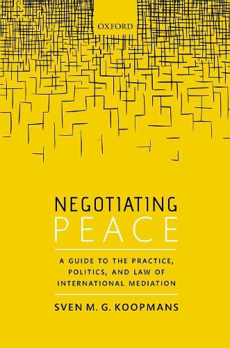 Cover image for Negotiating Peace: A Guide to the Practice, Politics, and Law of International Mediation