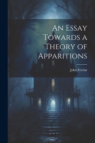 Cover image for An Essay Towards a Theory of Apparitions