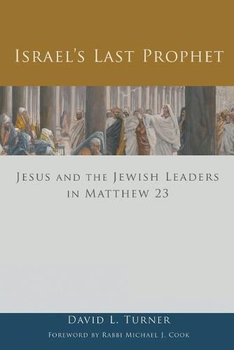 Israel's Last Prophet: Jesus and the Jewish Leaders in Matthew 23