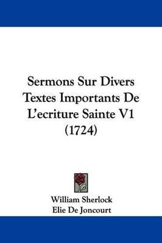 Cover image for Sermons Sur Divers Textes Importants de L'Ecriture Sainte V1 (1724)