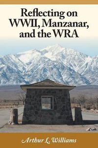 Cover image for Reflecting on WWII, Manzanar, and the WRA