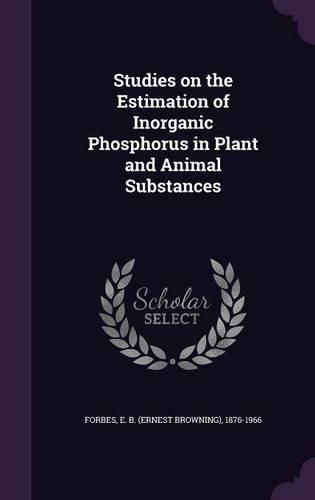 Cover image for Studies on the Estimation of Inorganic Phosphorus in Plant and Animal Substances