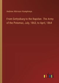 Cover image for From Gettysburg to the Rapidan. The Army of the Potomac, July, 1863, to April, 1864