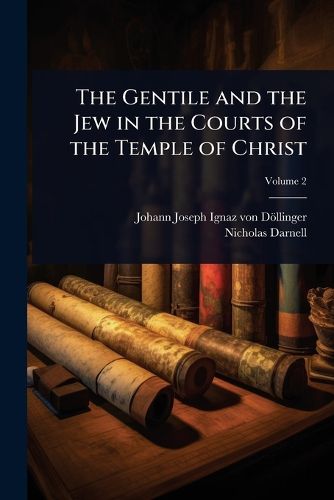 Cover image for The Gentile and the Jew in the Courts of the Temple of Christ