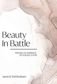 Cover image for Beauty in Battle: Winning in Marriage by Waging a War