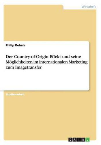 Cover image for Der Country-of-Origin Effekt und seine Moeglichkeiten im internationalen Marketing zum Imagetransfer