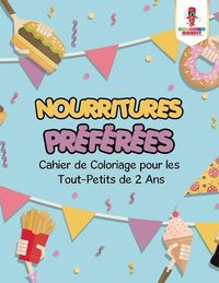 Cover image for Nourritures Preferees: Cahier de Coloriage pour les Tout-Petits de 2 Ans