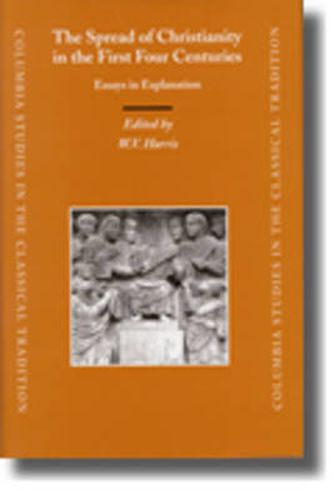 The Spread of Christianity in the First Four Centuries: Essays in Explanation