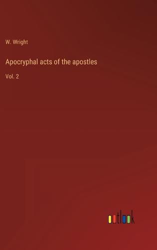 Apocryphal acts of the apostles: Vol. 2