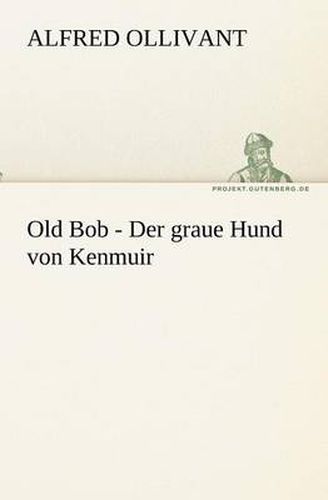 Cover image for Old Bob - Der Graue Hund Von Kenmuir