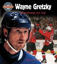Cover image for Wayne Gretzky: Greatness on Ice
