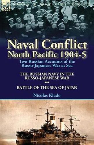 Cover image for Naval Conflict-North Pacific 1904-5: Two Russian Accounts of the Russo-Japanese War at Sea-The Russian Navy in the Russo-Japanese War & Battle of the