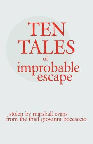 Ten Tales of Improbable Escape: Stolen from the Thief Giovanni Boccacio