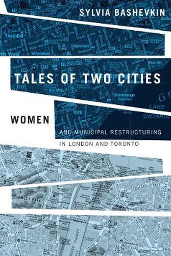 Cover image for Tales of Two Cities: Women and Municipal Restructuring in London and Toronto