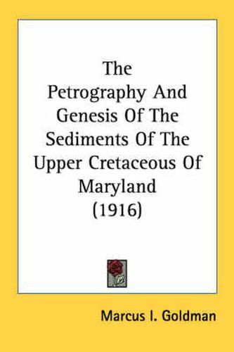 Cover image for The Petrography and Genesis of the Sediments of the Upper Cretaceous of Maryland (1916)