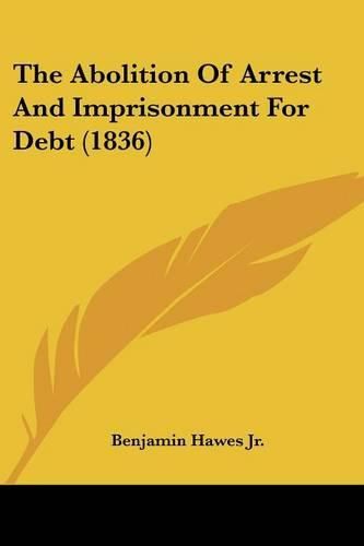 Cover image for The Abolition of Arrest and Imprisonment for Debt (1836)
