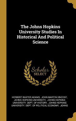 Cover image for The Johns Hopkins University Studies In Historical And Political Science