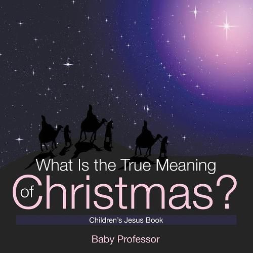 Cover image for What Is the True Meaning of Christmas? Children's Jesus Book