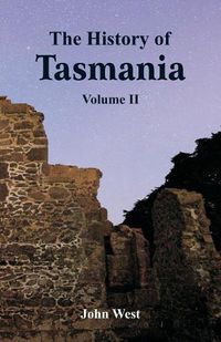 Cover image for The History of Tasmania: Volume II