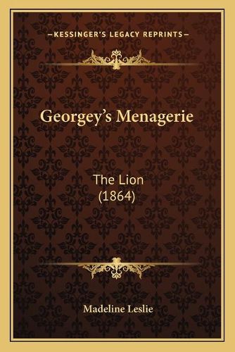 Georgey's Menagerie: The Lion (1864)