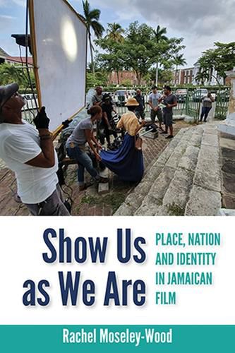 Cover image for Show Us as We Are: Place, Nation and Identity in Jamaican Film