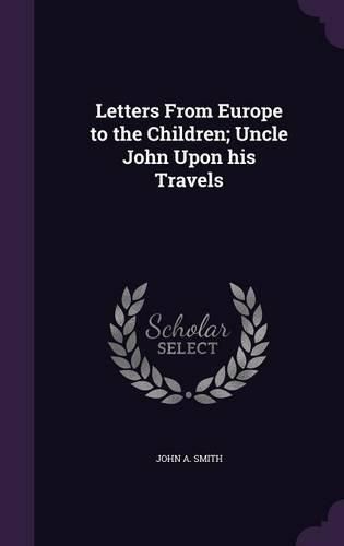 Cover image for Letters from Europe to the Children; Uncle John Upon His Travels