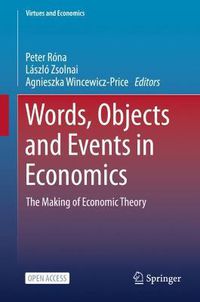 Cover image for Words, Objects and Events in Economics: The Making of Economic Theory