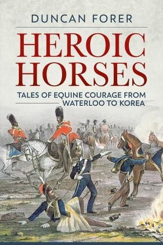 Cover image for Heroic Horses: Tales of Equine Courage and Endurance in Wars from Waterloo to Korea