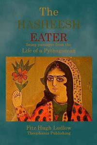 Cover image for The Hasheesh Eater: being passages from the Life of a Pythagorean