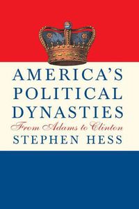 Cover image for America's Political Dynasties: From Adams to Clinton