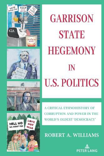 Cover image for Garrison State Hegemony in U.S. Politics: A Critical Ethnohistory of Corruption and Power in the World's Oldest 'Democracy