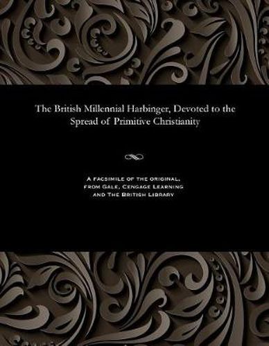 Cover image for The British Millennial Harbinger, Devoted to the Spread of Primitive Christianity