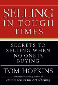 Cover image for Selling in Tough Times: Secrets to Selling When No One Is Buying