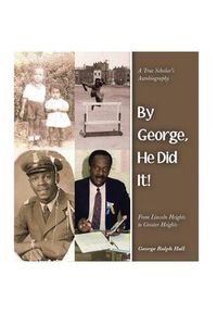 Cover image for By George, He Did It!: A True Scholar's Autobiography