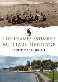 Cover image for The Thames Estuary's Military Heritage