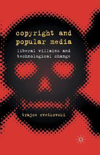 Cover image for Copyright and Popular Media: Liberal Villains and Technological Change