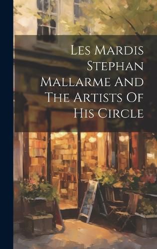 Les Mardis Stephan Mallarme And The Artists Of His Circle