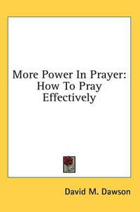 Cover image for More Power in Prayer: How to Pray Effectively