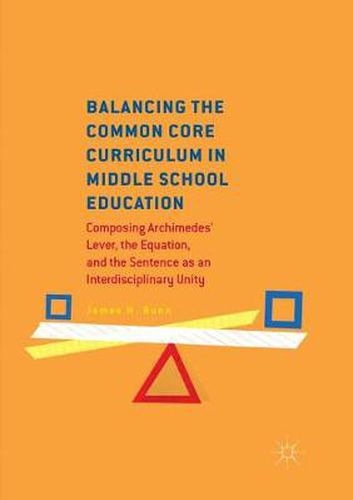 Cover image for Balancing the Common Core Curriculum in Middle School Education: Composing Archimedes' Lever, the Equation, and the Sentence as an Interdisciplinary Unity