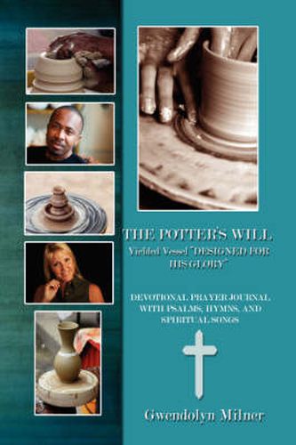 Cover image for The Ppotter's Will - a Yielded Vessel Designed for His Glory: Devotional Prayer Journal with Psalms, Hymns, and Spiritual Songs