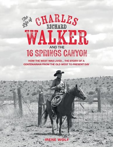 Cover image for The Life of Charles Richard Walker and the 16 Springs Canyon