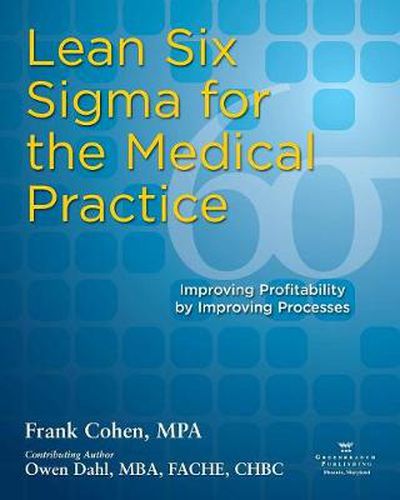 Cover image for Lean Six SIGMA for the Medical Practice: Improving Profitability by Improving Processes