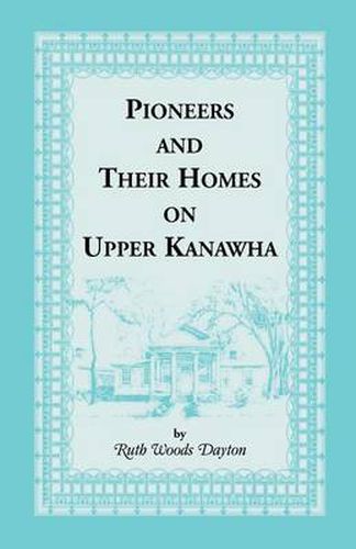 Cover image for Pioneers & Their Homes on Upper Kanawha