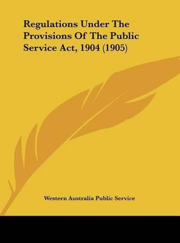 Cover image for Regulations Under the Provisions of the Public Service ACT, 1904 (1905)